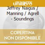 Jeffrey Naigus / Manning / Agrell - Soundings cd
