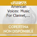 American Voices: Music For Clarinet, Viola and Piano: Bunch, Constantino, Kimber, Larsen, Wilson cd