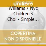 Williams / Nyc Children'S Choi - Simple Gifts cd musicale di Williams / Nyc Children'S Choi