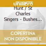 Hunt / St Charles Singers - Bushes & Briars cd
