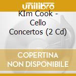 KIm Cook - Cello Concertos (2 Cd) cd musicale di Cook