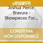 Joshua Pierce: Bravura - Showpieces For Piano & Orchestra cd