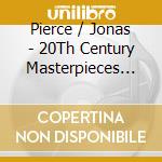 Pierce / Jonas - 20Th Century Masterpieces For Two Pianos cd musicale