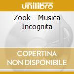 Zook - Musica Incognita cd musicale di Zook