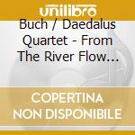 Buch / Daedalus Quartet - From The River Flow The Stars cd