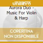 Aurora Duo - Music For Violin & Harp cd musicale