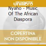 Nyaho - Music Of The African Diaspora cd