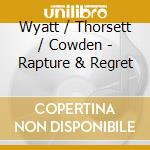 Wyatt / Thorsett / Cowden - Rapture & Regret cd