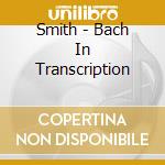 Smith - Bach In Transcription cd
