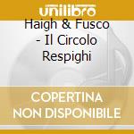 Haigh & Fusco - Il Circolo Respighi cd
