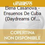 Elena Casanova - Ensuenos De Cuba (Daydreams Of Cuba) cd