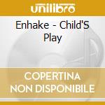 Enhake - Child'S Play cd