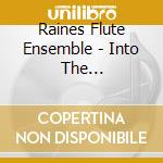 Raines Flute Ensemble - Into The Eternal-Flute Music Of Robert Raines cd