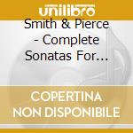 Smith & Pierce - Complete Sonatas For Violin & Piano cd musicale