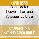 Concordian Dawn - Fortuna Antiqua Et Ultra cd musicale