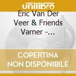 Eric Van Der Veer & Friends Varner - Compostela - Music For Bassoon Piano & Percussion cd