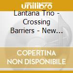 Lantana Trio - Crossing Barriers - New Music For Brass Trio cd