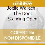 Joelle Wallach - The Door Standing Open cd musicale di Joelle Wallach