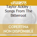 Taylor Ackley - Songs From The Bitterroot cd