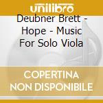 Deubner Brett - Hope - Music For Solo Viola cd