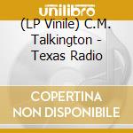 (LP Vinile) C.M. Talkington - Texas Radio vinile