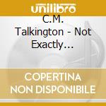 C.M. Talkington - Not Exactly Nashville cd