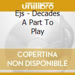 Ejs - Decades A Part To Play cd