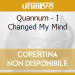 Quannum - I Changed My Mind cd musicale di Quannum