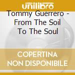 Tommy Guerrero - From The Soil To The Soul cd