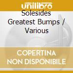 Solesides Greatest Bumps / Various cd musicale