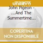 John Pigeon - ...And The Summertime Pool Party cd musicale