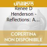 Renee D Henderson - Reflections: A Life On Piano cd musicale di Renee D Henderson