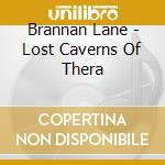 Brannan Lane - Lost Caverns Of Thera cd