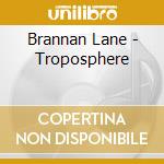 Brannan Lane - Troposphere cd