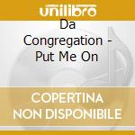 Da Congregation - Put Me On cd