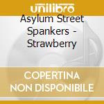 Asylum Street Spankers - Strawberry cd