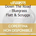 Down The Road - Bluegrass Flatt & Scruggs cd