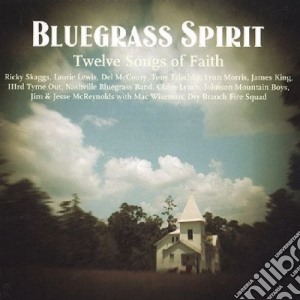 Bluegrass Spirit: Twelve Songs Of Faith cd musicale di AA.VV.