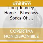 Long Journey Home - Bluegrass Songs Of ...
