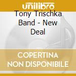 Tony Trischka Band - New Deal cd musicale di Tony trischka band