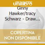 Ginny Hawker/tracy Schwarz - Draw Closer