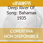 Deep River Of Song: Bahamas 1935 cd musicale di Bahamas (alan lomax)