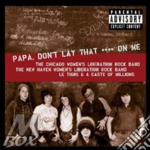 Chicago Women'S Liberation R.B. (The) - Papa Don'T Lay That Shit cd musicale di The chicago women's