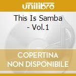 This Is Samba - Vol.1 cd musicale di This is samba