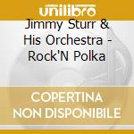 Jimmy Sturr & His Orchestra - Rock'N Polka cd musicale di Jimmy sturr & his or