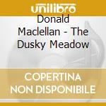Donald Maclellan - The Dusky Meadow cd musicale di Donald Maclellan