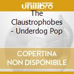 The Claustrophobes - Underdog Pop cd