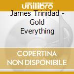 James Trinidad - Gold Everything cd