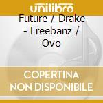 Future / Drake - Freebanz / Ovo cd