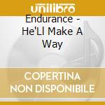 Endurance - He'Ll Make A Way cd musicale di Endurance